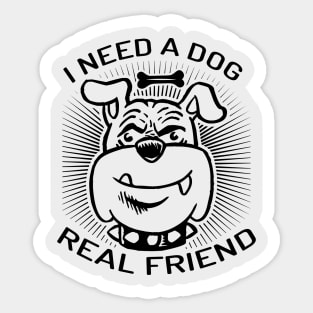 I Need A Dog As Real Friend Sticker